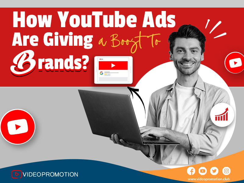 How YouTube Ads are Giving a Boost to Brands? 