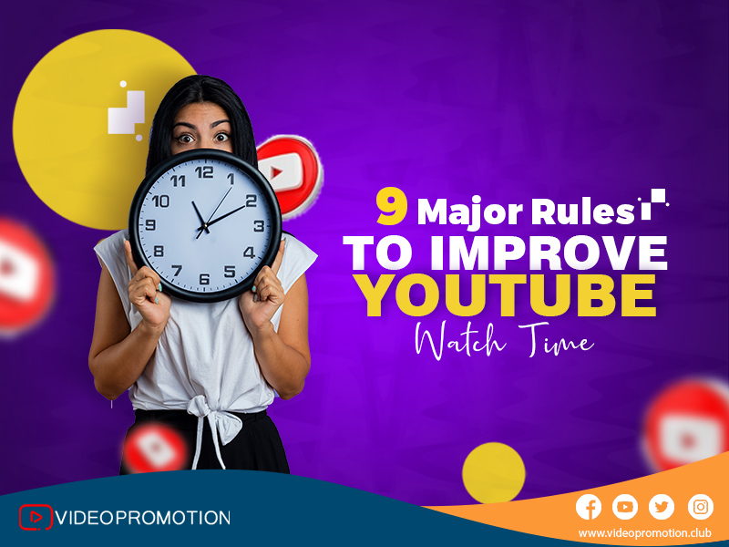 9 Major Rules to Improve YouTube Watch Time