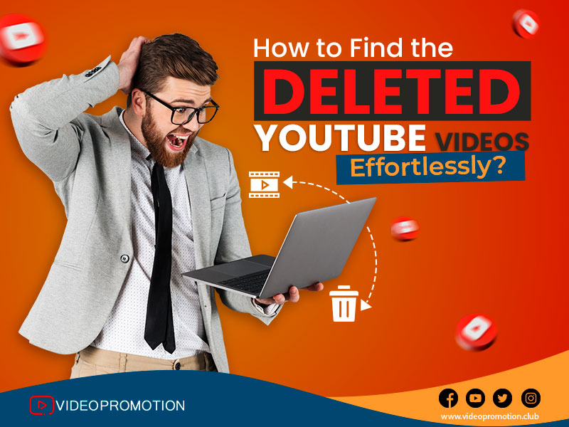 How to Find the Deleted YouTube Videos Effortlessly?