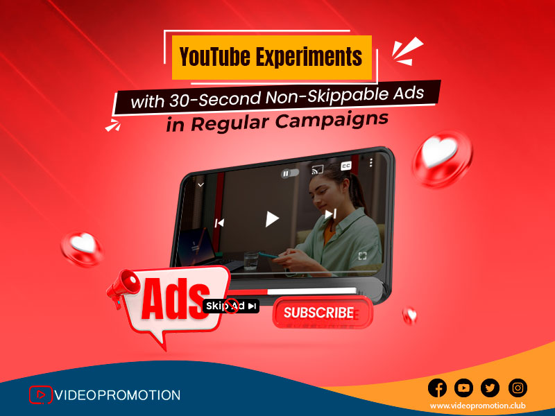 YouTube Experiments with 30-Second Non-Skippable Ads in Regular Campaigns