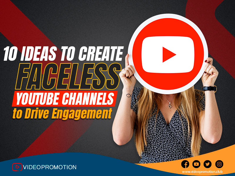 10 Ideas to Create Faceless YouTube Channels to Drive Engagement